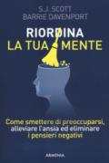 Riordina la tua mente. Come smettere di preoccuparsi, alleviare l'ansia ed eliminare i pensieri negativi