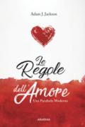 Le regole dell'amore. Una parabola moderna