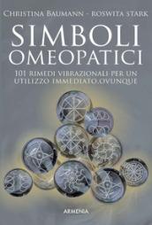 Simboli omeopatici. 101 rimedi vibrazionali per un utilizzo immediato, ovunque