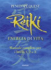 REIKI, ENERGIA DI VITA - MANUALE COMPLETO PER I LIVELLI 1,2 E 3