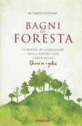 BAGNI DI FORESTA. IL POTERE DI GUARIGIONE DELLA NATURA CON LO SHINRIN-YOKU