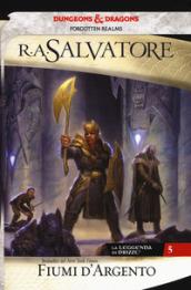 Fiumi d'argento. La leggenda di Drizzt. Forgotten Realms. Vol. 5