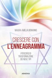 Crescere con l'enneagramma. I percorsi di trasformazione dei nove tipi