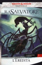 L'eredità. La leggenda di Drizzt. Forgotten Realms. Vol. 7