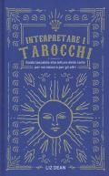 Interpretare i tarocchi. Guida tascabile alla lettura delle carte per voi stessi e per gli altri