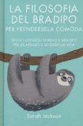 La filosofia del bradipo per prendersela comoda. Segui i consigli di Brad il bradipo per rilassarti e goderti la vita