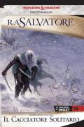 Il cacciatore solitario. La leggenda di Drizzt. Forgotten realms. Vol. 18