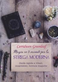 Magia in 5 minuti per la strega moderna. Guida rapida a rituali, incantesimi, formule magiche