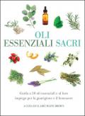 Oli essenziali sacri. Guida a 50 oli essenziali e al loro impiego per la guarigione e il benessere