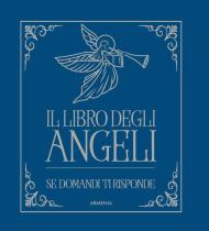 Il libro degli angeli. Se domandi ti risponde