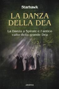 La danza della dea. La danza a spirale e l'antico culto della grande dea