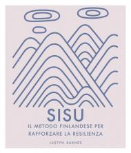 Sisu. Il metodo finlandese per rafforzare la resilienza. Ediz. illustrata