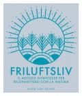 Friluftsliv. Il metodo norvegese per riconnettersi con la natura. Ediz. illustrata