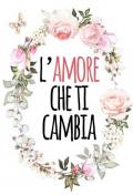 L' amore che ti cambia