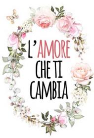 L' amore che ti cambia