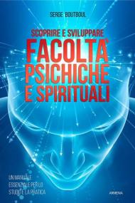 Scoprire e sviluppare facoltà psichiche e spirituali