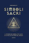 Simboli sacri. Il potere dei simboli più sacri in tutte le culture del mondo. Ediz. a colori