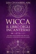 Wicca. Il libro degli incantesimi. Un libro delle ombre per wiccan, streghe e altri praticanti di magia