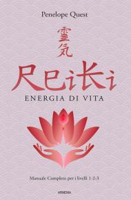 Reiki. Energia di vita. Manuale completo per i livelli 1, 2 e 3