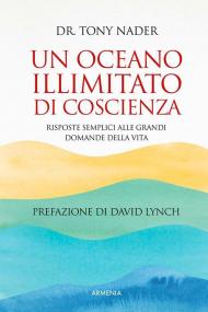 Un oceano illimitato di coscienza. Risposte semplici alle grandi domande della vita