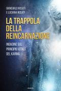 La trappola della reincarnazione. Indagine sul principio vitale del karma