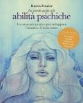 La grande guida alle abilità psichiche. Un manuale pratico per sviluppare l'intuito e il sesto senso