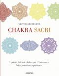 Chakra sacri. Il potere dei tuoi chakra per il benessere fisico, emotivo e spirituale