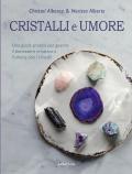 Cristalli e umore. Una guida pratica per gestire il benessere emotivo e l'umore dei cristalli