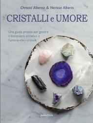 Cristalli e umore. Una guida pratica per gestire il benessere emotivo e l'umore dei cristalli