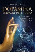 Dopamina. L'ormone del Buddha. Dharma, karma e scienza per vivere felici