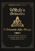 Witch's grimoire. Il grimorio della strega. Rituali, incantesimi e spiegazioni. La magia per amore, protezione, fortuna, salute e denaro