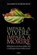 Impara a vivere, impara a morire. Riflessioni sul senso della vita e sull'importanza della morte