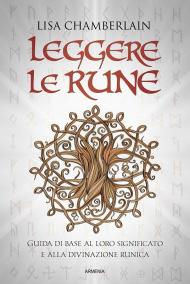 Leggere le rune. Guida di base al loro significato e alla divinazione runica