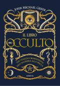 Il libro dell'occulto. Un viaggio cronologico dall'alchimia alla wicca. Ediz. a colori