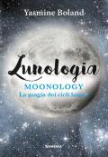 Lunologia. Moonology. La magia dei cicli lunari