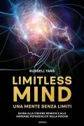 Limitless mind. Una mente senza limiti. Guida alla visione remota e alle immense potenzialità delle psiche