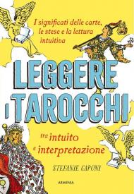 Leggere i tarocchi tra intuito e interpretazione. I significati delle carte, le stese e la lettura intuitiva