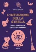 L'intuizione della strega. Impara ad ascoltare il tuo istinto femminile