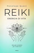 Reiki. Energia di vita. Manuale completo per i livelli 1, 2 e 3