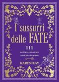 I sussurri delle fate. 111 modi per comunicare con il piccolo popolo