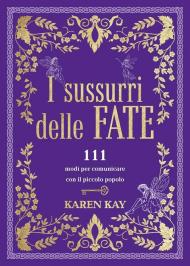 I sussurri delle fate. 111 modi per comunicare con il piccolo popolo