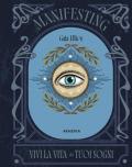Manifesting. Vivi la vita dei tuoi sogni