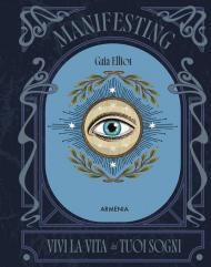 Manifesting. Vivi la vita dei tuoi sogni