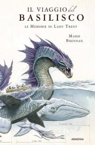 Il viaggio del basilisco. Le memorie di Lady Trent