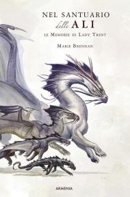 Nel santuario delle ali. Le memorie di Lady Trent