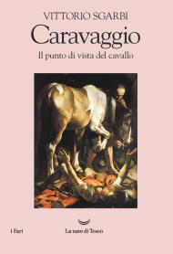 Caravaggio. Il punto di vista del cavallo