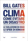 Clima: come evitare il disastro climatico. Le soluzioni di oggi, le sfide di domani