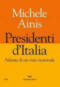 Presidenti d'Italia. Atlante di un vizio nazionale