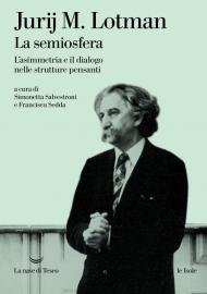 Semiosfera. L'asimmetria e il dialogo nelle strutture pensanti. Nuova ediz. (La)