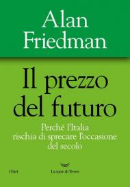 Il prezzo del futuro. Perché l'Italia rischia di sprecare l'occasione del secolo